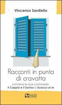 Racconti in punta di cravatta - Vincenzo Sardiello - Libro MdS Editore 2013, Sfridi | Libraccio.it