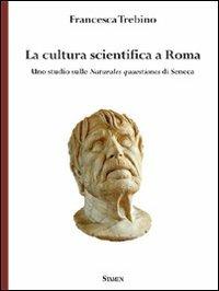 La cultura scientifica a Roma. Uno studio sulle naturales quaestiones di Seneca - Francesca Trebino - Libro Stamen 2013, Dissertazioni | Libraccio.it