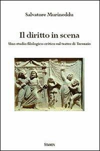 Il diritto in scena. Uno studio filologico-critico sul teatro di Terenzio - Salvatore Murineddu - Libro Stamen 2013, Dissertazioni | Libraccio.it