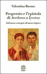Properzio e l'epistola di Arethusa a Lycotas. Dall'amore coniugale all'amore elegiaco - Valentina Buono - Libro Stamen 2013, Dissertazioni | Libraccio.it