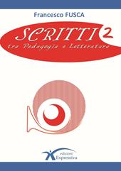 Scritti. Tra pedagogia e letteratura. Vol. 2