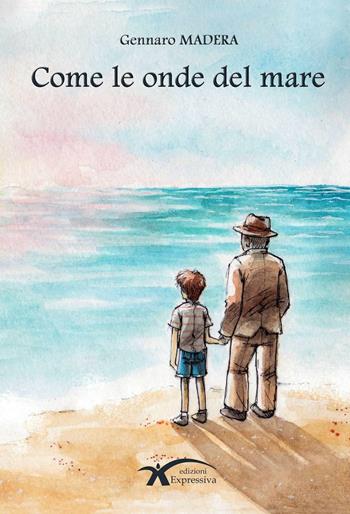 Come le onde del mare - Gennaro Madera - Libro Expressiva Edizioni 2016 | Libraccio.it
