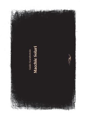 Macchie solari (sunspots). Ediz. multilingue - Guido Scarabottolo - Libro La Grande Illusion 2015 | Libraccio.it