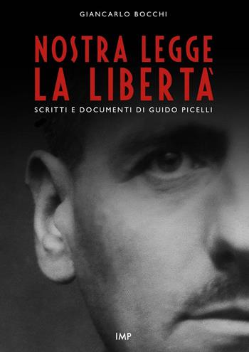 Nostra legge la libertà. Documenti di Guido Picelli sul carcere e sul confino. Nuova ediz. - Giancarlo Bocchi - Libro IMPLIBRI 2017 | Libraccio.it