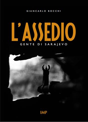 L' assedio. Gente di Sarajevo. Con DVD - Giancarlo Bocchi - Libro IMPLIBRI 2015, Impbook | Libraccio.it