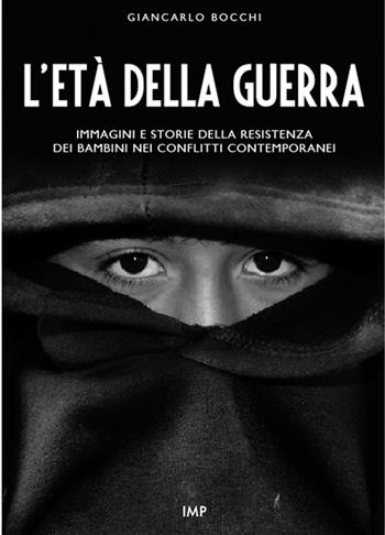 L'età della guerra. Immagini e storie della resistenza dei bambini nei conflitti contemporanei. Con DVD - Giancarlo Bocchi - Libro IMPLIBRI 2016, Impbook | Libraccio.it