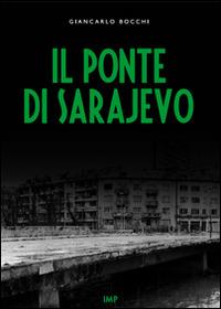 Il ponte di Sarajevo. Con DVD - Giancarlo Bocchi - Libro IMPLIBRI 2015 | Libraccio.it