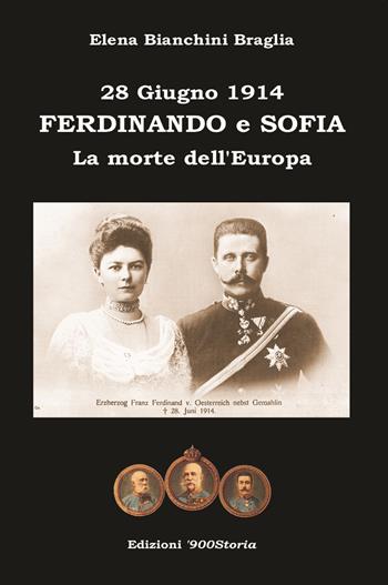 Ferdinando e Sofia. 28 giugno 1914. La morte dell'Europa - Elena Bianchini Braglia - Libro Terra e Identità 2014 | Libraccio.it