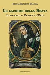 Le lacrime della Beata. Il miracolo di Beatrice d'Este