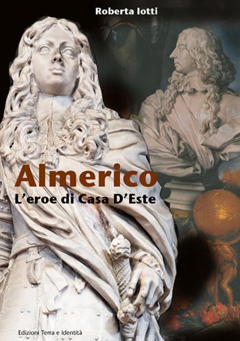 Almerico. L'eroe di Casa d'Este - Roberta Iotti - Libro Terra e Identità 2019 | Libraccio.it