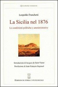 La Sicilia nel 1876. Le condizioni politiche e amministrative - Leopoldo Franchetti - Libro Ediz. Storia e Studi Sociali 2013, Questioni storiche | Libraccio.it