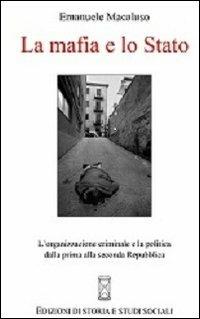 La mafia e lo Stato. L'organizzazione criminale e la politica dalla prima alla seconda Repubblica - Emanuele Macaluso - Libro Ediz. Storia e Studi Sociali 2013 | Libraccio.it