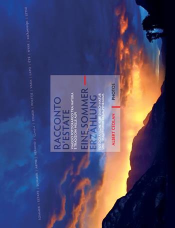 Racconto d’estate. Viaggio fotografico tra natura e tradizioni nelle Alpi-Eine Sommererzählung. Fotografische Reise durch Natur und Traditionen des Alpenraums. Ediz. illustrata - Albert Ceolan - Libro Ceolan Albert 2018 | Libraccio.it