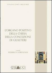 L' organo positivo della chiesa della Concezione di Gualtieri - Federico Lorenzani, Marco Mantovani - Libro Ass. Culturale G. Serassi 2013, Collana d'arte organaria | Libraccio.it