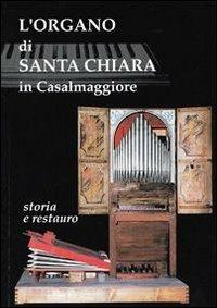 L' organo di Santa Chiara in Casalmaggiore. Storia e restauro. Organo Falletti 1620  - Libro Ass. Culturale G. Serassi 2009 | Libraccio.it