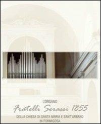 L' Organo Fratelli Serassi (1855) della chiesa delle Beata Vergine Maria a Sant'Urbano Papa e Martire in Formigosa - Federico Lorenzani, Giorgio Pavesi - Libro Ass. Culturale G. Serassi 2013, Antichi organi mantovani | Libraccio.it