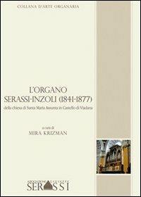 L' organo Serassi-Inzoli di castello Viadana - Mira Krizman - Libro Ass. Culturale G. Serassi 2013, Collana d'arte organaria | Libraccio.it