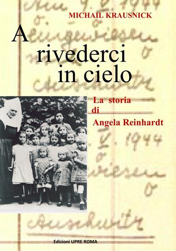 A rivederci in cielo. La storia di Angela Reinhardt - Michail Krausnick - Libro UPRE Roma 2018 | Libraccio.it