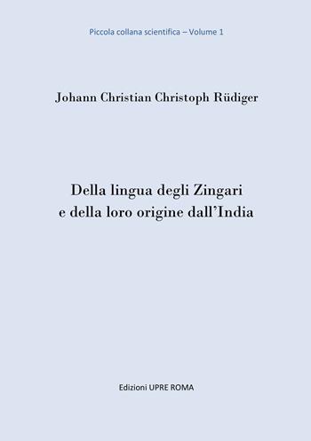 Della lingua degli zingari e della loro origine dall'India - Johann Christian Christoph Rüdiger - Libro UPRE Roma 2018 | Libraccio.it
