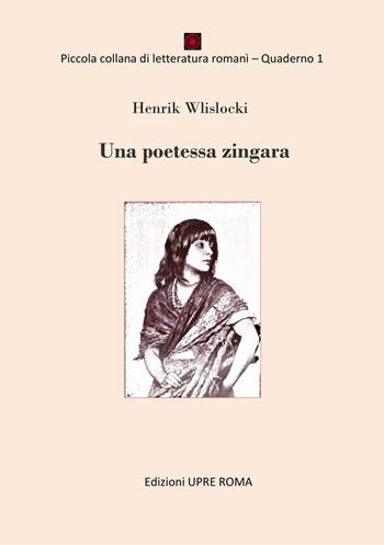 Una poetessa zingara - Wislocki Henrik - Libro UPRE Roma 2019, Piccola collana di letteratura romanì | Libraccio.it