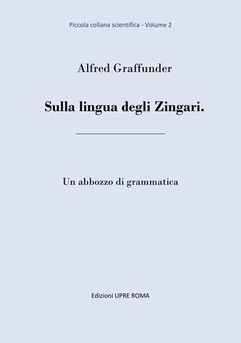 Sulla lingua degli zingari. Un abbozzo di grammatica - Alfred Graffunder - Libro UPRE Roma 2018 | Libraccio.it