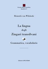 La lingua degli zingari transilvani. Grammatica, vocabolario. Ediz. bilingue