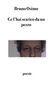 Ce l'hai scarico da un pezzo. Trentasette poesie - Bruno Osimo - Libro Osimo Bruno 2013 | Libraccio.it