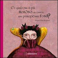 C'è qualcosa di più noioso che essere una principessa rosa? Ediz. illustrata - Raquel Díaz Reguera - Libro Settenove 2013 | Libraccio.it