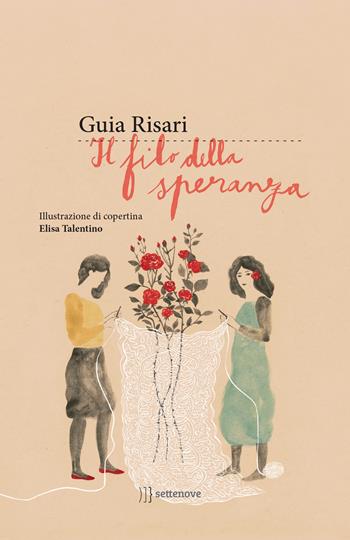 Il filo della speranza - Guia Risari - Libro Settenove 2021, Narrativa | Libraccio.it