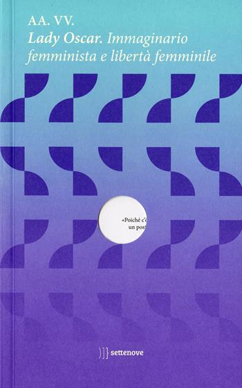 Lady Oscar. Immaginario femminista e libertà femminile  - Libro Settenove 2025, Lo scellino | Libraccio.it