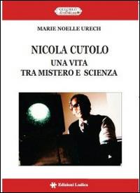 Nicola Cutolo. Una vita tra mistero e scienza - M. Noelle Urech - Libro Ludica 2014, Gli oblò de l'eterno Ulisse | Libraccio.it