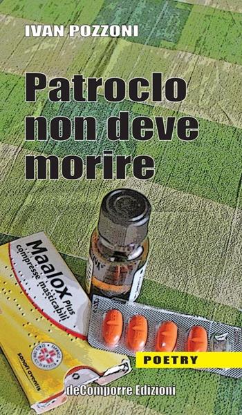 Patroclo non deve morire - Ivan Pozzoni - Libro de-Comporre 2013, Poetry | Libraccio.it
