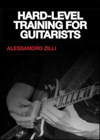 Hard. Level training for guitarists - Alessandro Zilli - Libro Zaccaria Editore 2014 | Libraccio.it