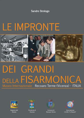 Le impronte dei grandi della fisarmonica. Museo internazionale Recoaro Terme (Vicenza). Ediz. multilingue - Sandra Strologo - Libro Zaccaria Editore 2015 | Libraccio.it