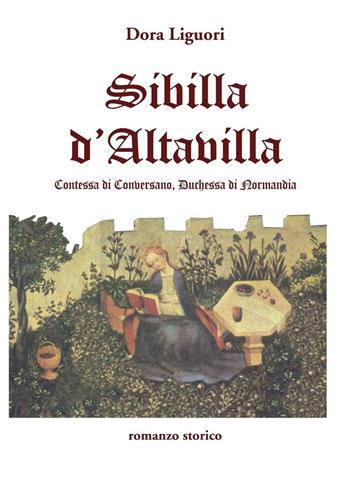 Sibilla D'Altavilla. Contessa di Conversano, duchessa di Normandia - Dora Liguori - Libro S.E.T. (Roma) 2005 | Libraccio.it