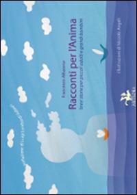Racconti per l'anima. Brevi storie per piccoli adulti e grandi bambini. Ediz. illustrata - Francesco Albanese - Libro Meteora Edizioni 2014, Azzurra. Piccoli lettori | Libraccio.it