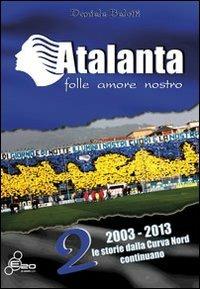 Atalanta. Folle amore nostro. Vol. 2 - Daniele Belotti - Libro E.20 2013 | Libraccio.it