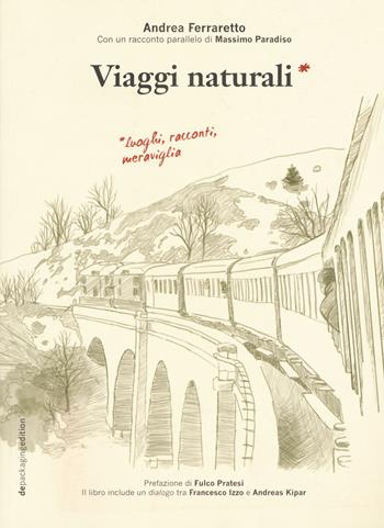 Viaggi naturali. Luoghi, racconti, meraviglia - Andrea Ferraretto - Libro depackaging edition 2016 | Libraccio.it