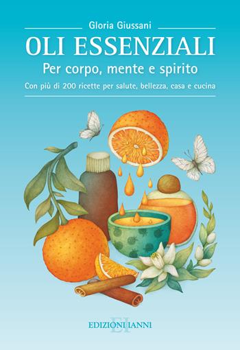 Oli essenziali. Per corpo, mente e spirito - Gloria Giussani - Libro Edizioni Ianni 2020 | Libraccio.it