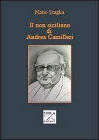 Il non siciliano di Andrea Camilleri - Mario Scaglia - Libro Viola Editrice 2013, Saggi | Libraccio.it
