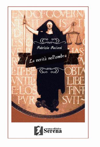 La verità nell'ombra - Patrizio Pacioni - Libro Casa Editrice Serena 2015 | Libraccio.it