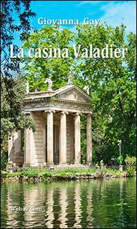 La casina Valadier. Sei racconti di formazione psicoanalitica - Giovanna Gay - Libro WEB & COM 2014 | Libraccio.it