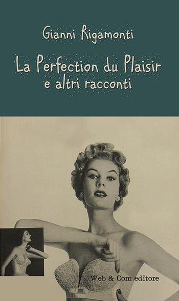 La perfection du plaisir e altri racconti - Gianni Rigamonti - Libro WEB & COM 2015 | Libraccio.it