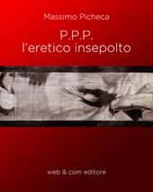 P.P.P. l'eretico insepolto