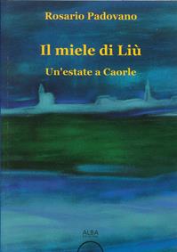 Il miele di Liù. Un'estate a Caorle - Rosario Padovano - Libro Alba Edizioni 2014 | Libraccio.it
