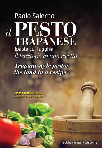 Pesto trapanese. Il territorio in un una ricetta-Trapani style pesto. The land in a recipe. Ediz. bilingue. Con Video: videotutorial - Paolo Salerno - Libro Trapani Welcome 2022 | Libraccio.it
