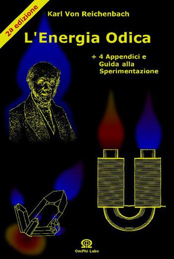 L' energia odica. «Lettere sull'od e il magnetismo». Con 4 appendici e guida alla sperimentazione - Karl von Reichenbach - Libro Omphi Labs 2014 | Libraccio.it