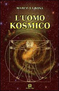 L' uomo kosmico - Marco La Rosa - Libro Omphi Labs 2014 | Libraccio.it
