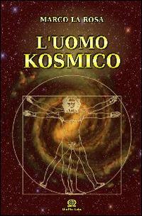 L'uomo kosmico - Marco La Rosa - Libro Omphi Labs 2014 | Libraccio.it