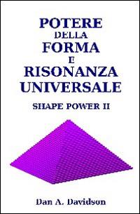 Potere della forma e risonanza universale. Shape power II - A. Dan Davidson - Libro Omphi Labs 2014 | Libraccio.it